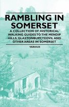 Rambling in Somerset - A Collection of Historical Walking Guides to the Mendip Hills, Glastonbury, Yeovil and Other Areas in Somerset