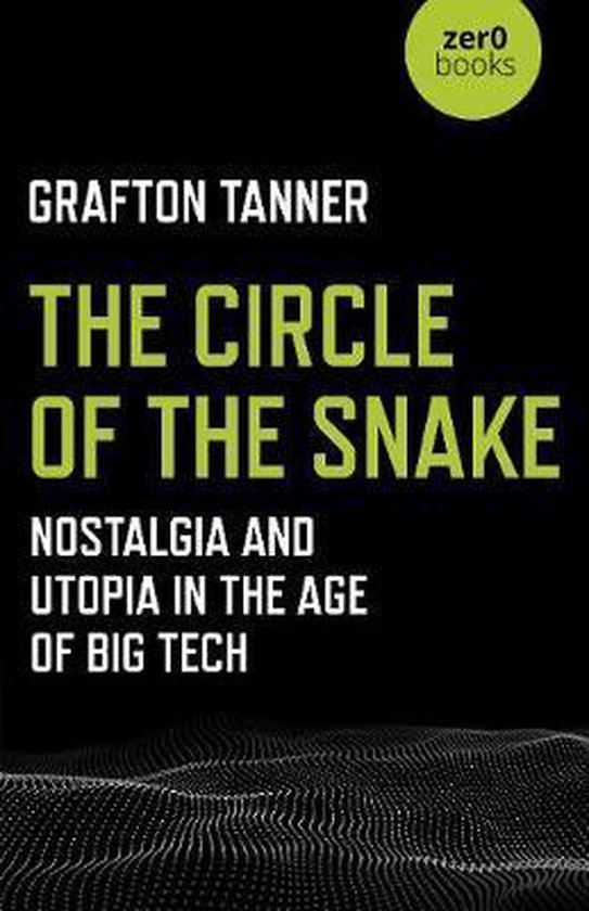Circle of the Snake, The – Nostalgia and Utopia in the Age of Big Tech