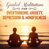 Guided Meditations For Overthinking, Anxiety, Depression& Mindfulness