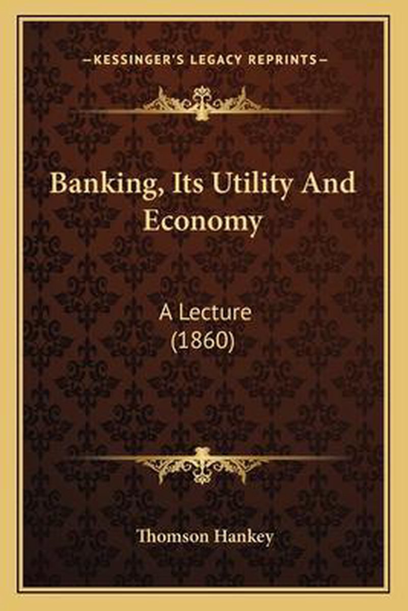 Banking, Its Utility And Economy van Thomson Hankey