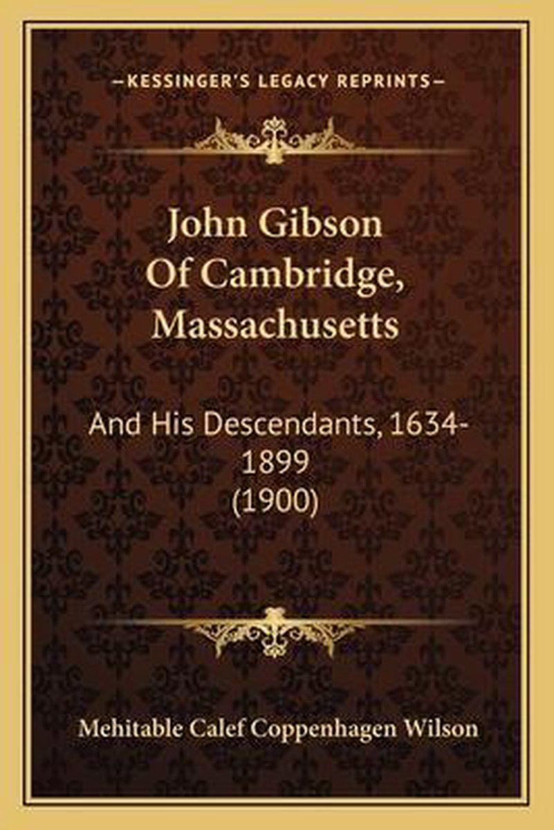 John Gibson Of Cambridge, Massachusetts van Mehitable Calef Coppenhagen Wilson