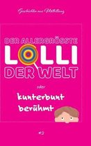 Der allergroesste Lolli der Welt oder kunterbunt beruhmt