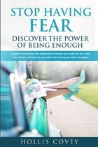 Stop Having Fear. Discover the Power of Being Enough