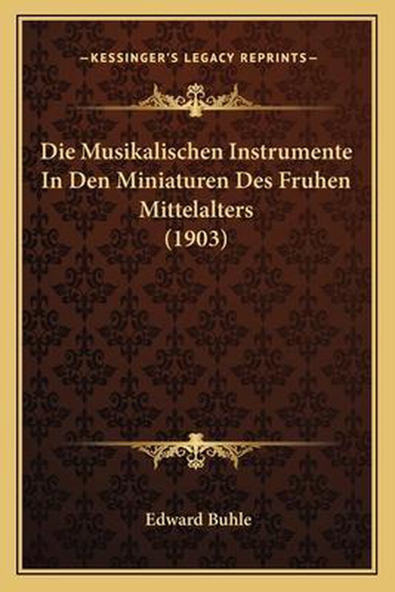 Die Musikalischen Instrumente In Den Miniaturen Des Fruhen Mittelalters (1903) van Edward Buhle