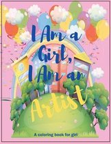 I Am a Girl, I Am an Artist: A Coloring Book For Girls.