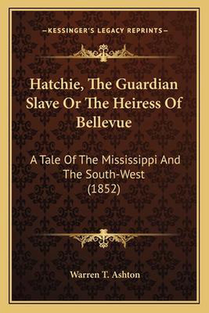 Hatchie, The Guardian Slave Or The Heiress Of Bellevue van Warren T Ashton