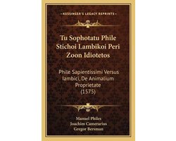 Tu Sophotatu Phile Stichoi Lambikoi Peri Zoon Idiotetos