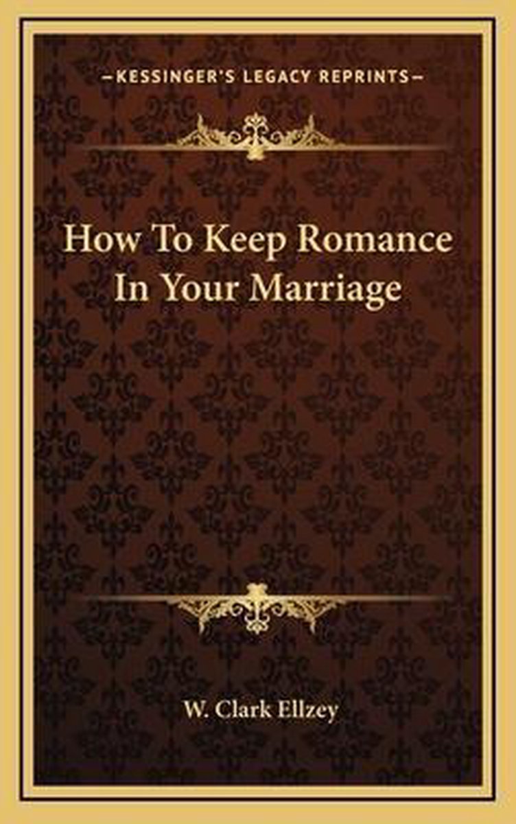 How To Keep Romance In Your Marriage van W Clark Ellzey