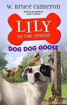 Lily to the Rescue!- Lily to the Rescue: Dog Dog Goose