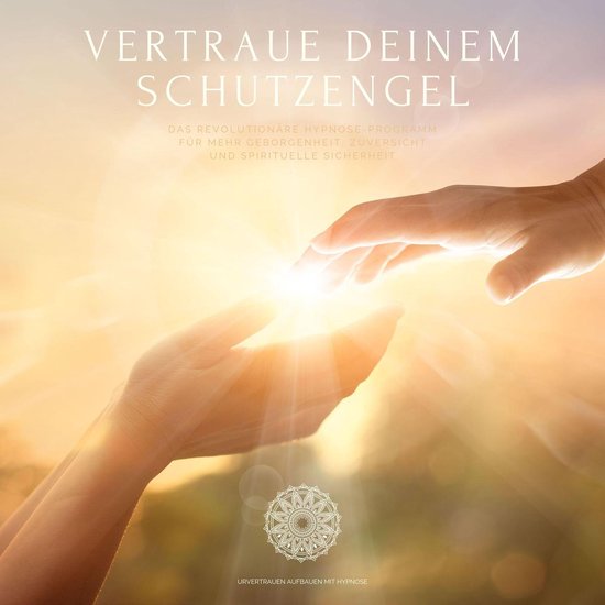 Vertraue deinem Schutzengel: Urvertrauen aufbauen mit Hypnos ... - cover