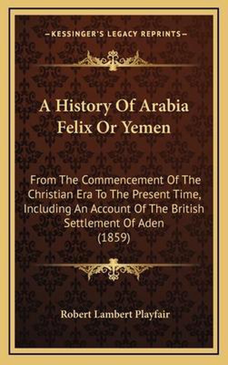 A History Of Arabia Felix Or Yemen van Playfair