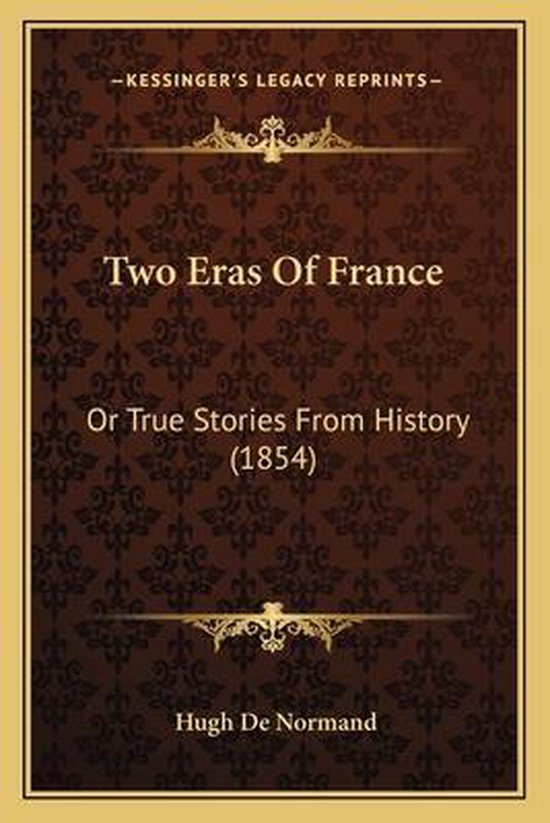 Two Eras of France Two Eras of France, Hugh de Normand 9781165803965