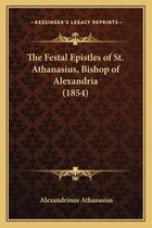 The Festal Epistles of St. Athanasius, Bishop of Alexandria (1854)