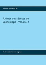 Animer des seances de sophrologie Volume 2