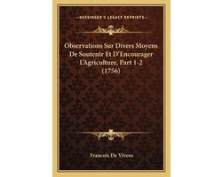 Observations Sur Divers Moyens de Soutenir Et D'Encourager L'Agriculture, Part 1-2 (1756)