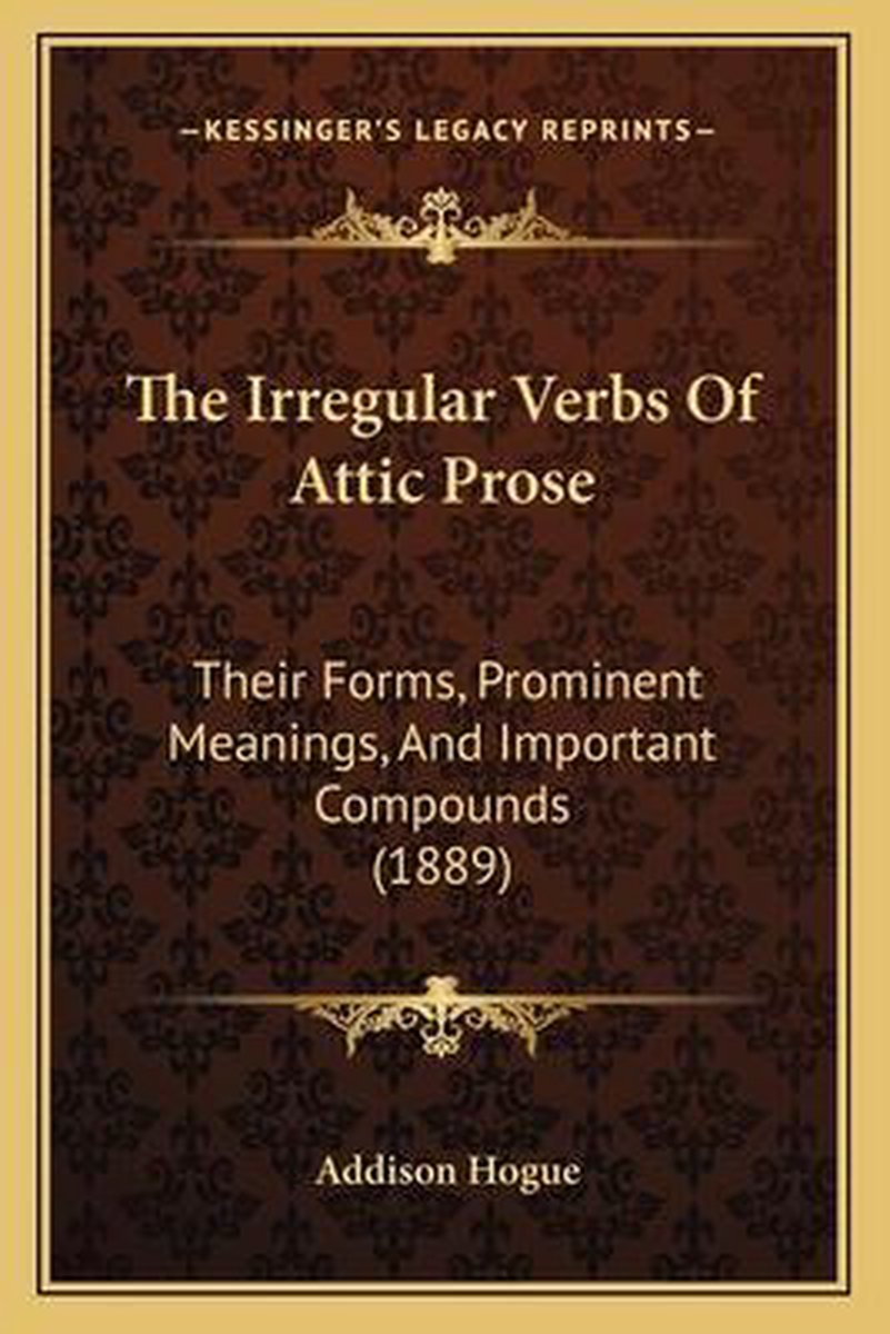 The Irregular Verbs Of Attic Prose van Addison Hogue