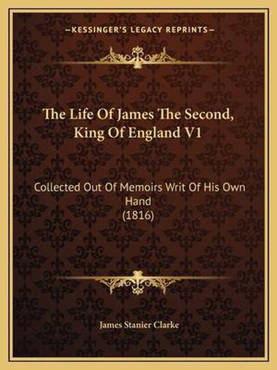 The Life Of James The Second, King Of England V1 van James Stanier Clarke
