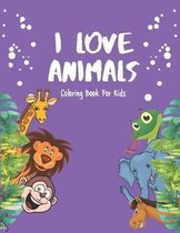 I Love Animals - Coloring Books For Kids