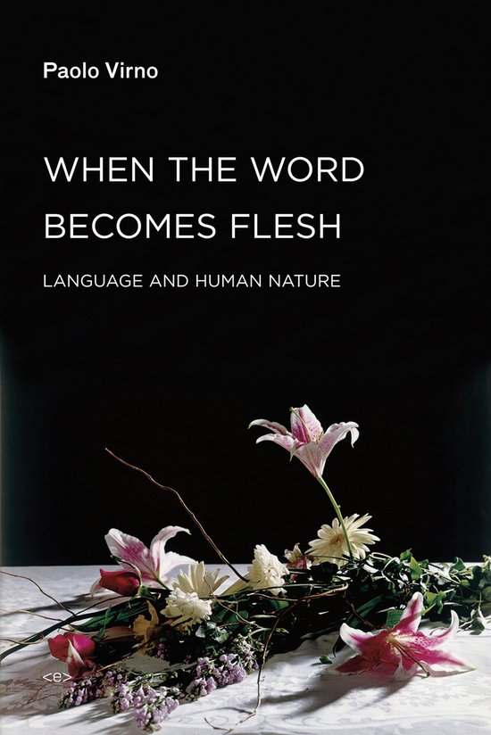 Boekomslag van 'When the Word Becomes Flesh' door Paolo Virno, met bloemstuk.