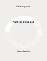 Aunt Jo's Scrap-Bag: Volume 2: Large Print