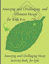 Amazing and Challenging and Ultimate Mazes for Kids 8-12