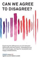 Can We Agree to Disagree?: Exploring the differences at work between Americans and the French