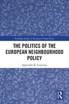 Routledge Studies in European Foreign Policy - The Politics of the European Neighbourhood Policy