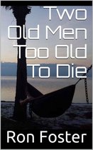 Two Old Men Too Old To Die