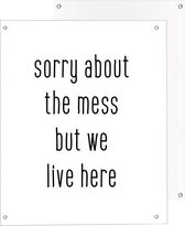 Tuinposter | Quote - sorry about the mess | Light | 40 x 50 cm | PosterGuru