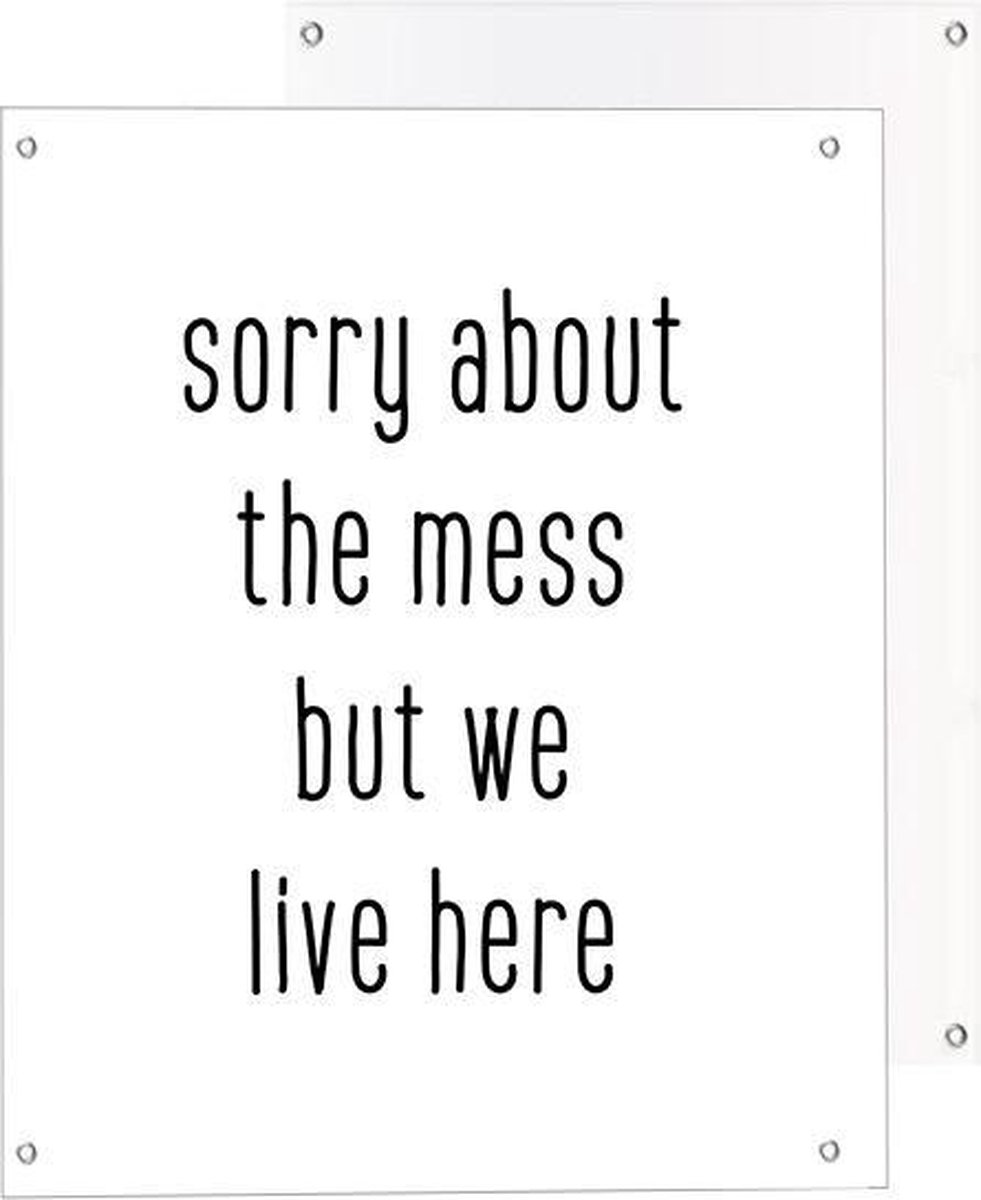 Tuinposter | Quote - sorry about the mess | Light | 40 x 50 cm | PosterGuru
