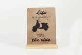 Deco bordje, inclusief houten standaard – Life is a journey enjoy the ride - 14 x 19 cm