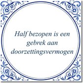 Tegeltje met standaard - Half bezopen is een gebrek aan doorzettingsvermogen