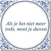 Tegeltje met standaard - Als je het niet meer trekt, moet je duwen