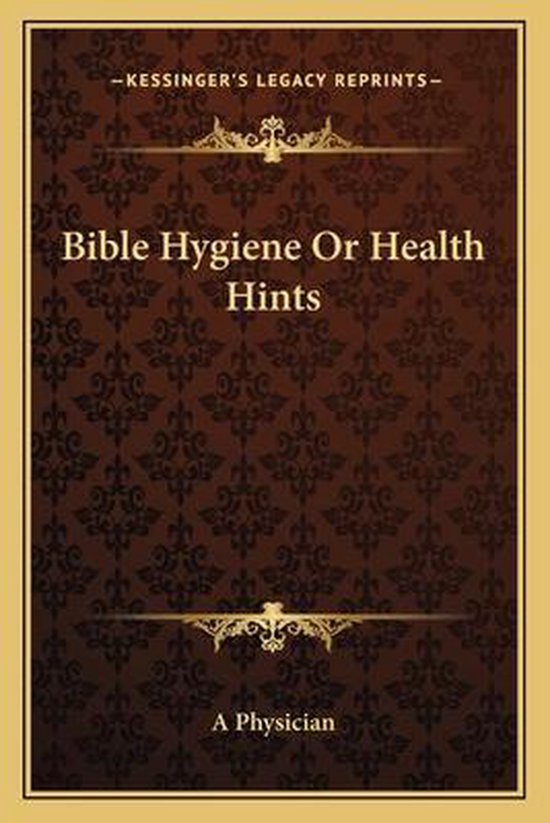 Bible Hygiene or Health Hints, A Physician 9781163093900 Boeken