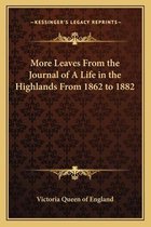 More Leaves from the Journal of a Life in the Highlands from 1862 to 1882