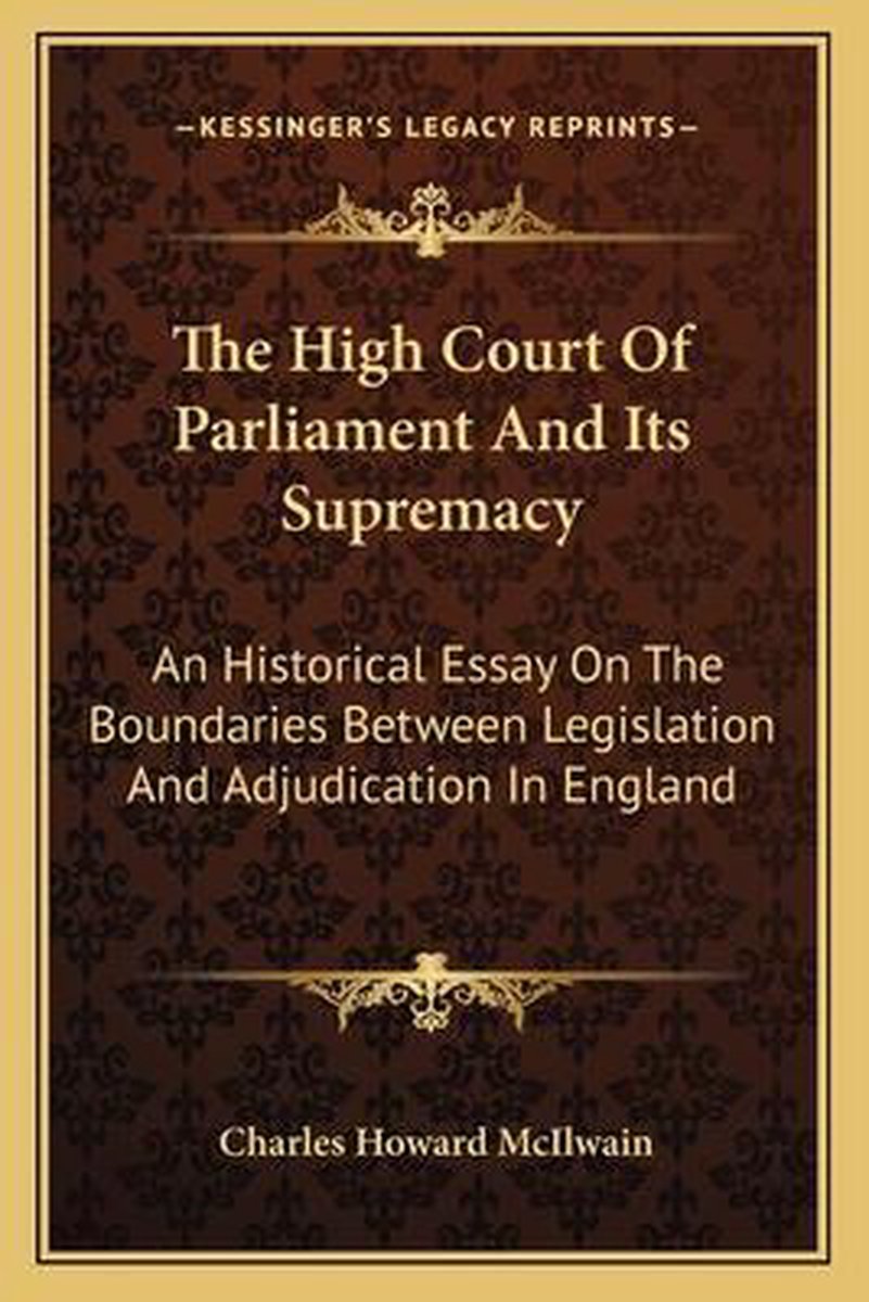 The High Court Of Parliament And Its Supremacy van Charles Howard Mcilwain