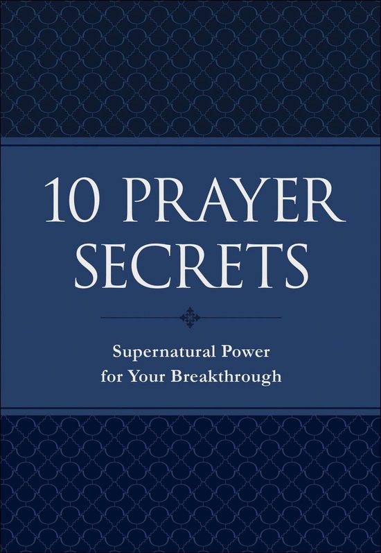 Boek '10 Prayer Secrets' met de tekst 'Supernatural Power for Your Breakthrough' op een donkerblauwe achtergrond met een decoratief patroon.
