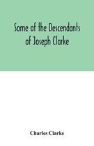Some of the Descendants of Joseph Clarke, who was born in Suffolk, England, about A.D. 1600