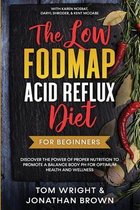 The Low Fodmap Acid Reflux Diet: For Beginners - Discover the Power of Proper Nutrition to Promote A Balance Body pH for Optimum Health and Wellness