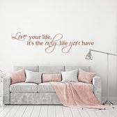 Muursticker Love Your Life, It’s The Only Life You Have. -  Bruin -  160 x 40 cm  -  alle muurstickers  woonkamer  slaapkamer  engelse teksten - Muursticker4Sale