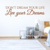 Muursticker Don't Dream Your Life Live Your Dreams -  Bruin -  80 x 21 cm  -  alle muurstickers  slaapkamer  engelse teksten - Muursticker4Sale