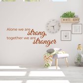 Muurtekst Alone We Are Strong, Together We Are Stronger -  Bruin -  120 x 45 cm  -  woonkamer  engelse teksten  bedrijven  alle - Muursticker4Sale