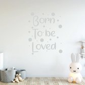 Muursticker Born To Be Loved -  Lichtgrijs -  48 x 60 cm  -  alle muurstickers  engelse teksten  baby en kinderkamer - Muursticker4Sale