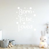 Muursticker Born To Be Loved -  Wit -  48 x 60 cm  -  alle muurstickers  engelse teksten  baby en kinderkamer - Muursticker4Sale