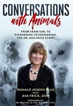 Conversations with Animals, From Farm Girl to Pioneering Veterinarian, the Dr. Ava Frick Story