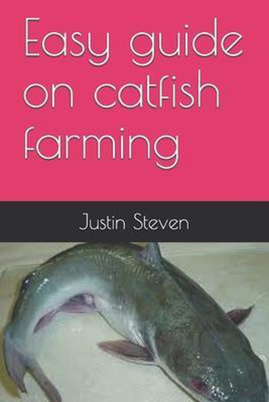 Easy guide on catfish farming 9781520826882 Justin Steven Boeken