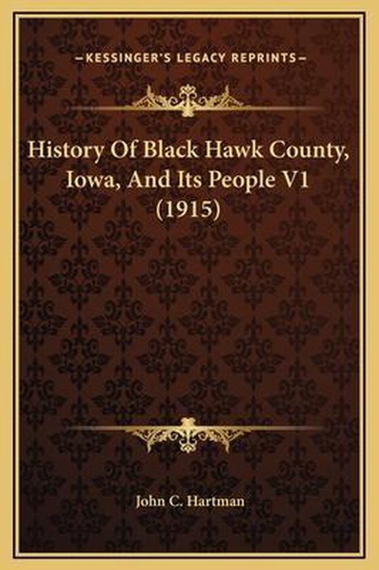 History of Black Hawk County, Iowa, and Its People V1 (1915
