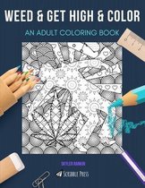 Weed & Get High & Color: AN ADULT COLORING BOOK