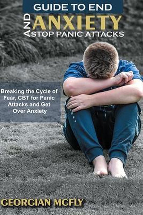 Guide to End Anxiety and Stop Panic Attacks - cover