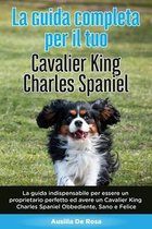 La Guida Completa per Il Tuo Cavalier King Charles Spaniel